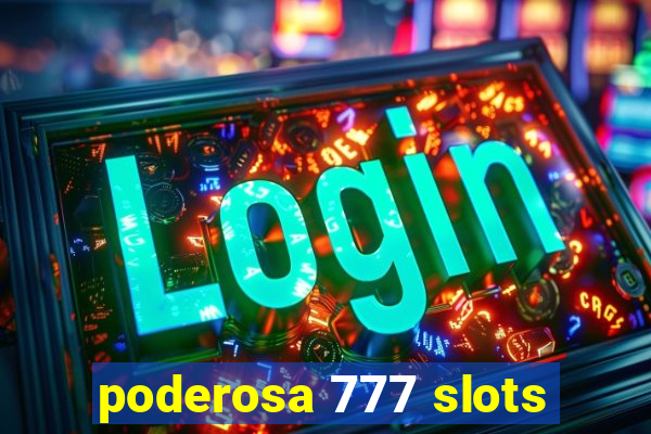 poderosa 777 slots