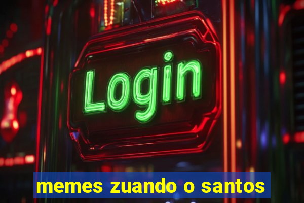 memes zuando o santos