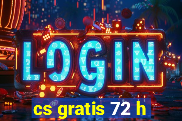 cs gratis 72 h