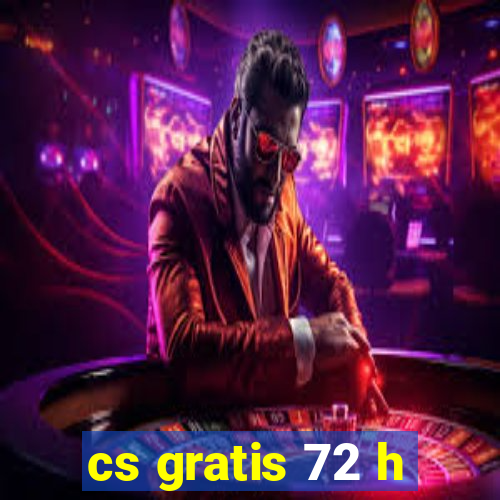 cs gratis 72 h