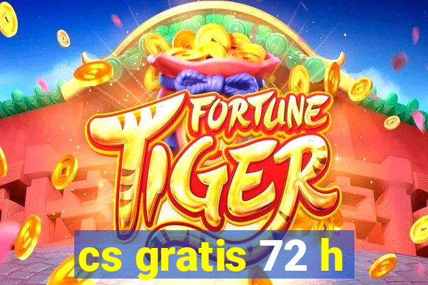 cs gratis 72 h