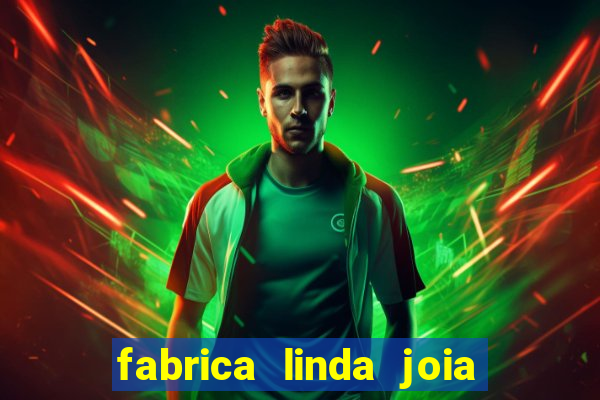 fabrica linda joia vitoria conquista bahia