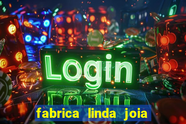 fabrica linda joia vitoria conquista bahia