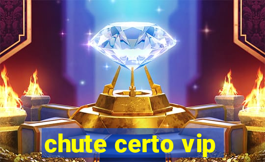 chute certo vip