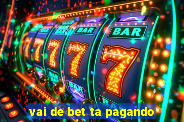 vai de bet ta pagando