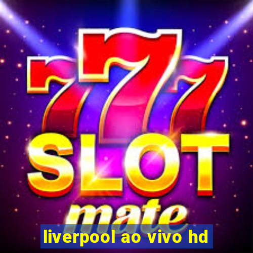 liverpool ao vivo hd