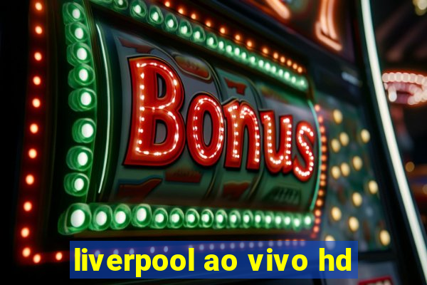 liverpool ao vivo hd