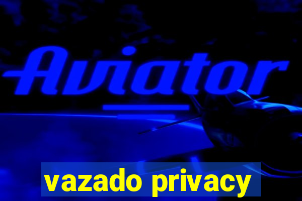 vazado privacy