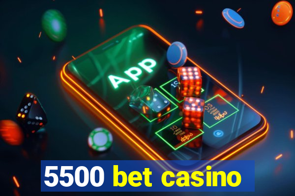 5500 bet casino