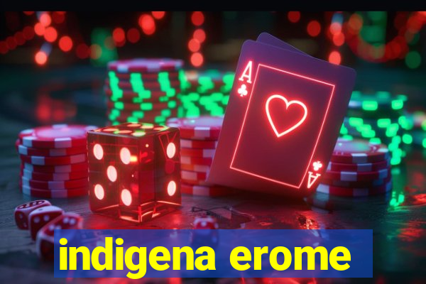 indigena erome