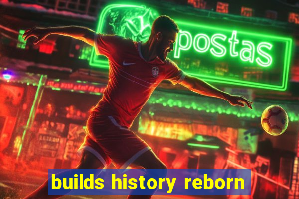 builds history reborn