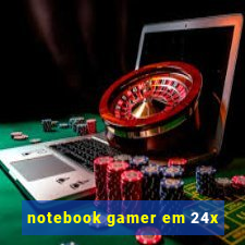 notebook gamer em 24x