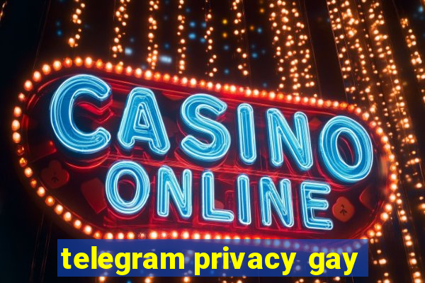 telegram privacy gay