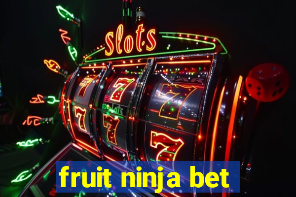 fruit ninja bet