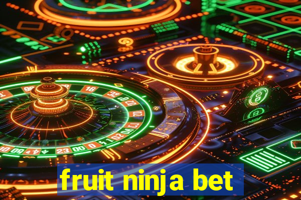 fruit ninja bet