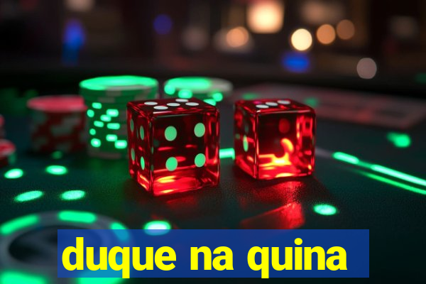 duque na quina