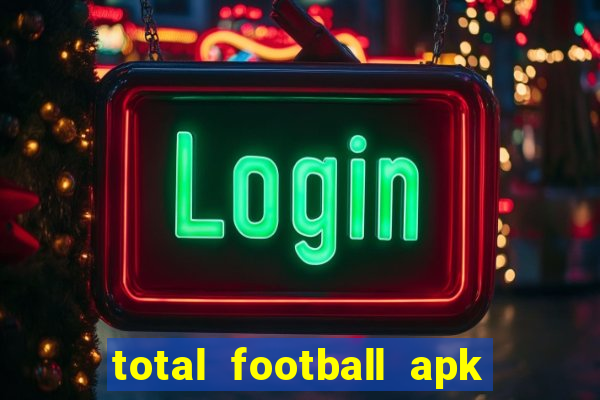 total football apk mod dinheiro infinito