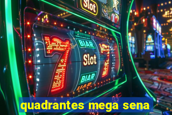 quadrantes mega sena