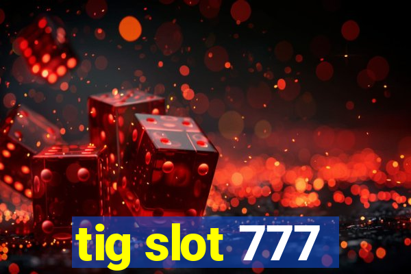 tig slot 777