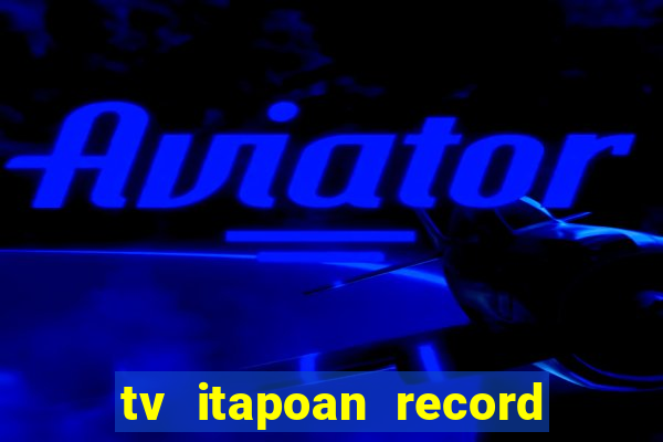 tv itapoan record bahia ao vivo