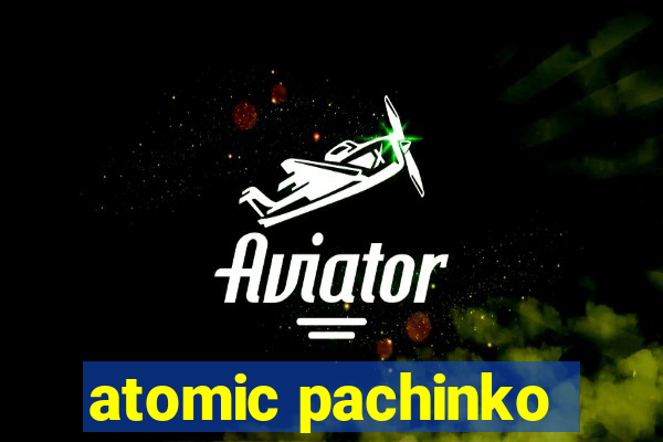 atomic pachinko