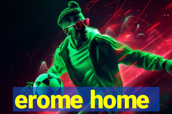 erome home