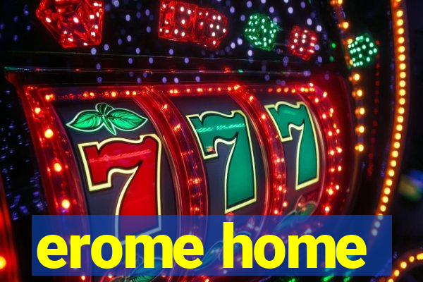 erome home