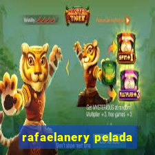 rafaelanery pelada