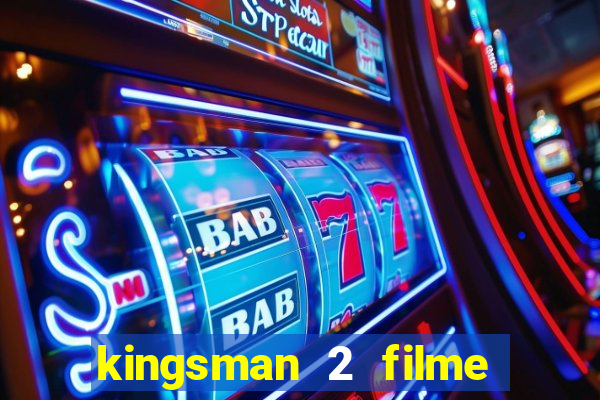 kingsman 2 filme completo dublado