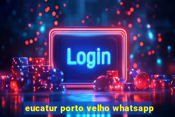 eucatur porto velho whatsapp