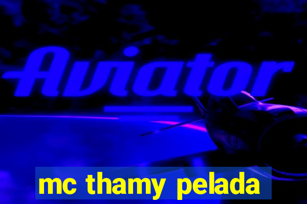 mc thamy pelada