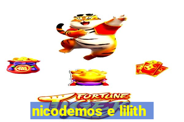 nicodemos e lilith