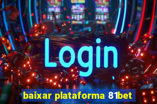 baixar plataforma 81bet