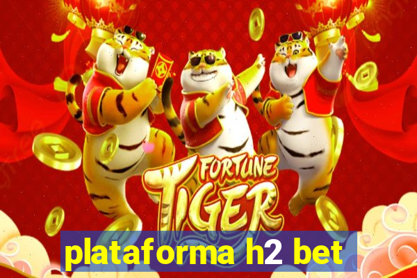 plataforma h2 bet