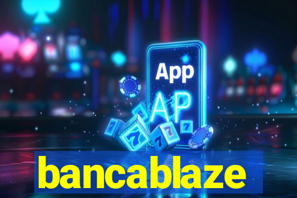 bancablaze