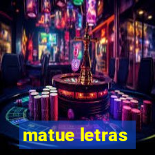 matue letras