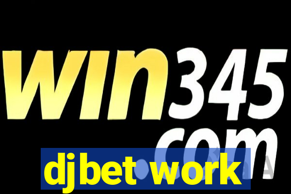 djbet work