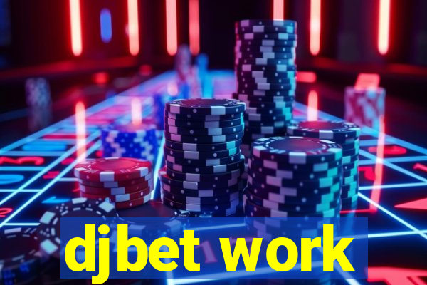 djbet work