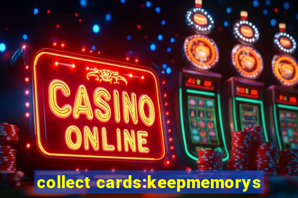 collect cards:keepmemorys