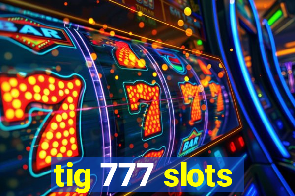 tig 777 slots