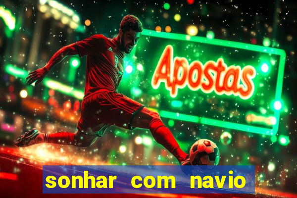 sonhar com navio no jogo do bicho