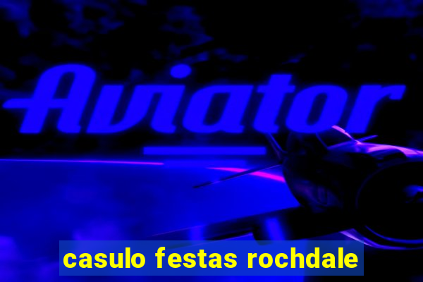 casulo festas rochdale