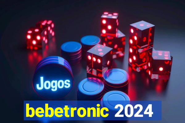 bebetronic 2024