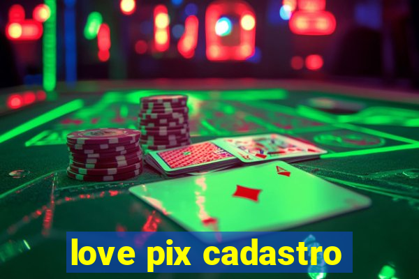 love pix cadastro