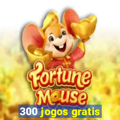 300 jogos gratis