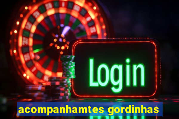 acompanhamtes gordinhas