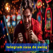 telegram casa de swing