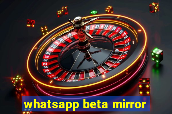 whatsapp beta mirror