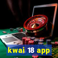 kwai 18 app