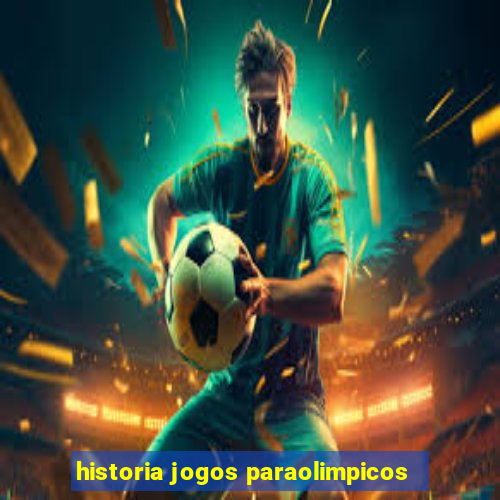 historia jogos paraolimpicos